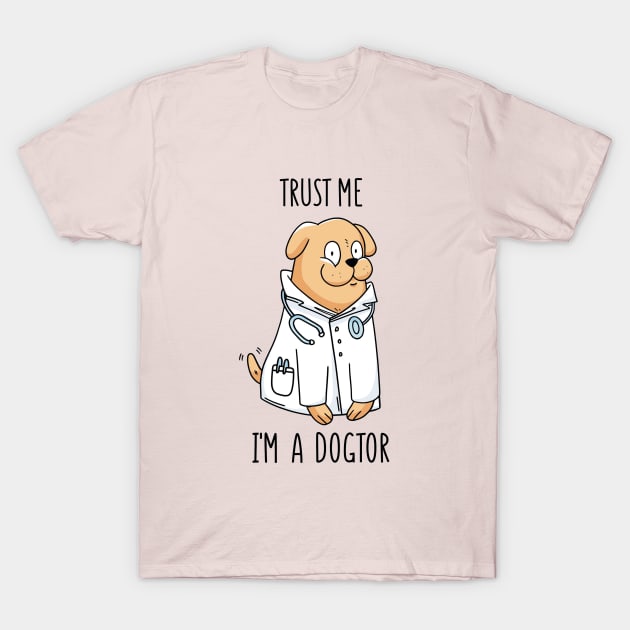 Trust Me - I'm a Dogtor Funny Cute Dog Quote T-Shirt by Artistic muss